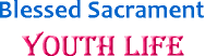 Blessed Sacrament Youth Life Home Page